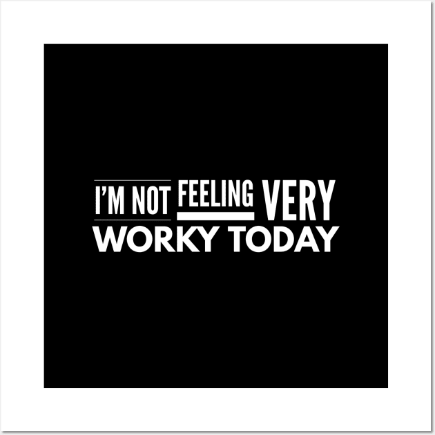 I'm Not Feeling Very Worky Today - Funny Sayings Wall Art by Textee Store